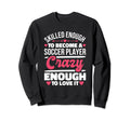 Skilled Enough Soccer Players Sweatshirt - Fun Novelty Design for Adults - T-Shirt, Sweatshirt, Hoodie