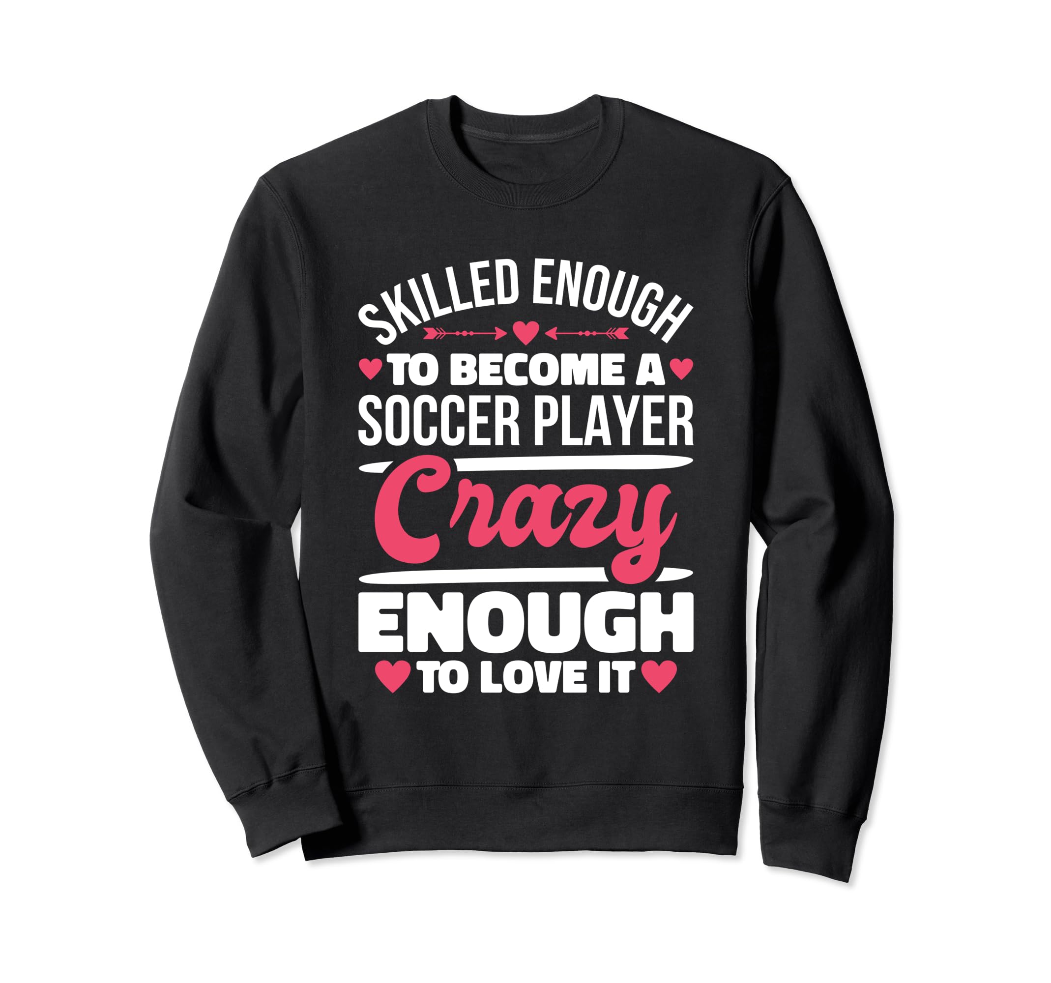 Skilled Enough Soccer Players Sweatshirt - Fun Novelty Design for Adults - T-Shirt, Sweatshirt, Hoodie