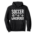 Soccer Whisperer Funny Field Game Lover Hoodie - Trendy Graphic for Adults - T-Shirt, Sweatshirt, Hoodie