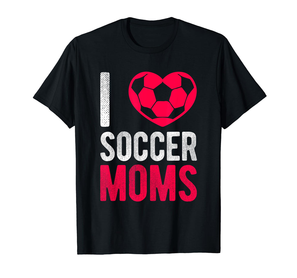 I Love Soccer Moms Soccer Football Gift T-Shirt - Unique Graphic Men Women - T-Shirt, Sweatshirt, Hoodie