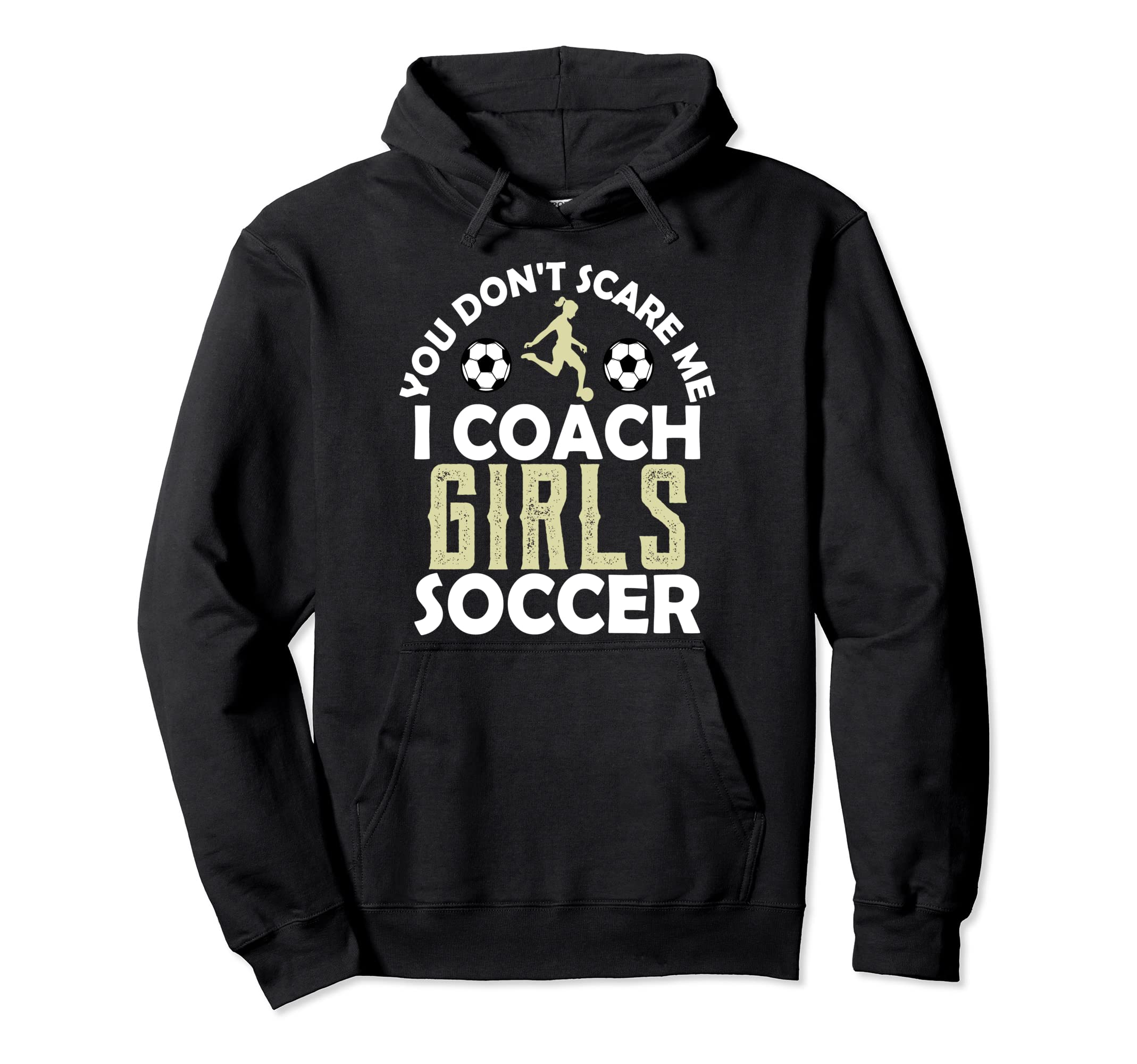 You Dont Scare Me I Coach Soccer Sports Hoodie - Trendy Graphic for Adults - T-Shirt, Sweatshirt, Hoodie
