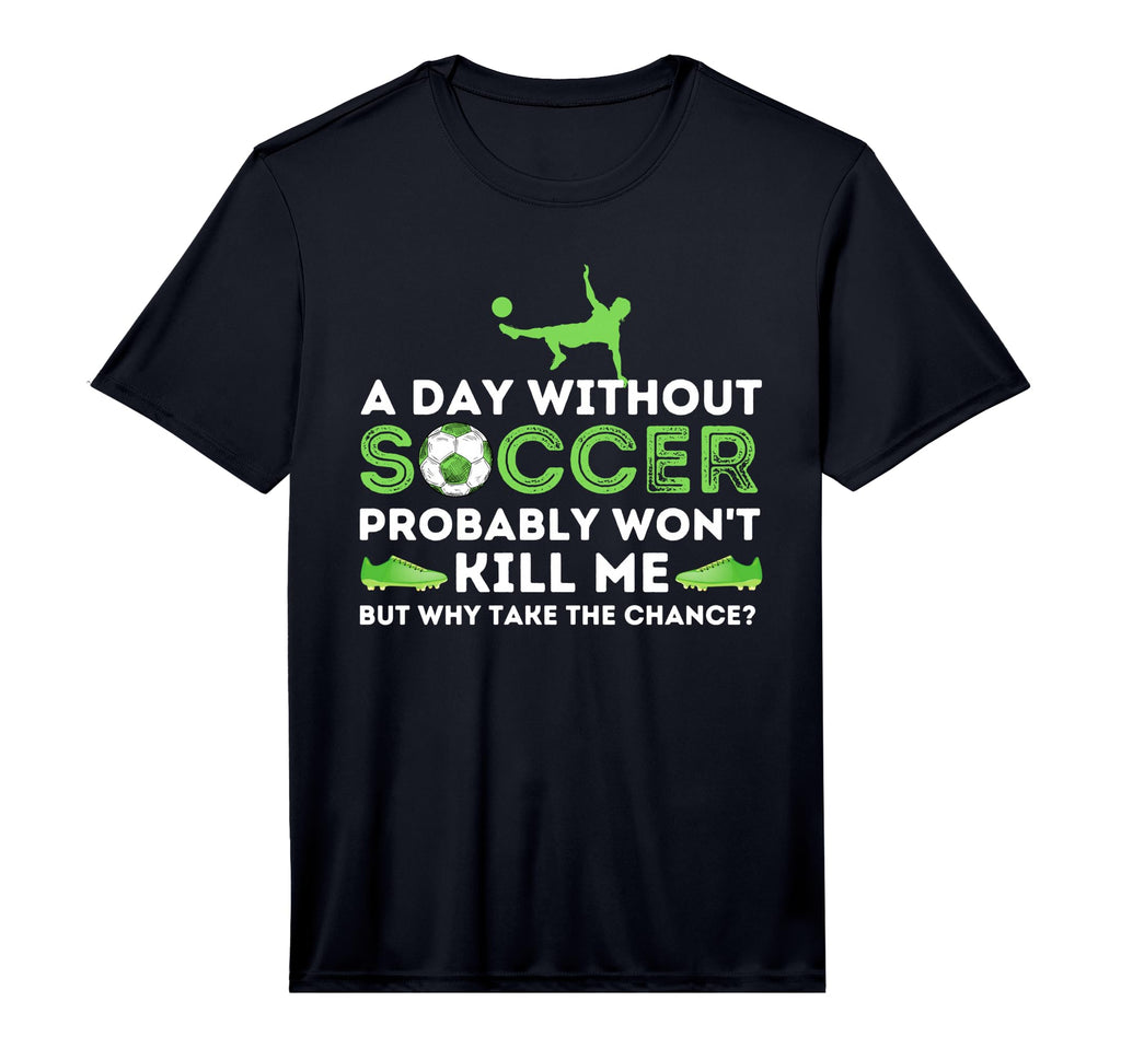 Mens Day Without Soccer Football T-Shirt - Casual Everyday Wear for Adults - T-Shirt, Sweatshirt, Hoodie