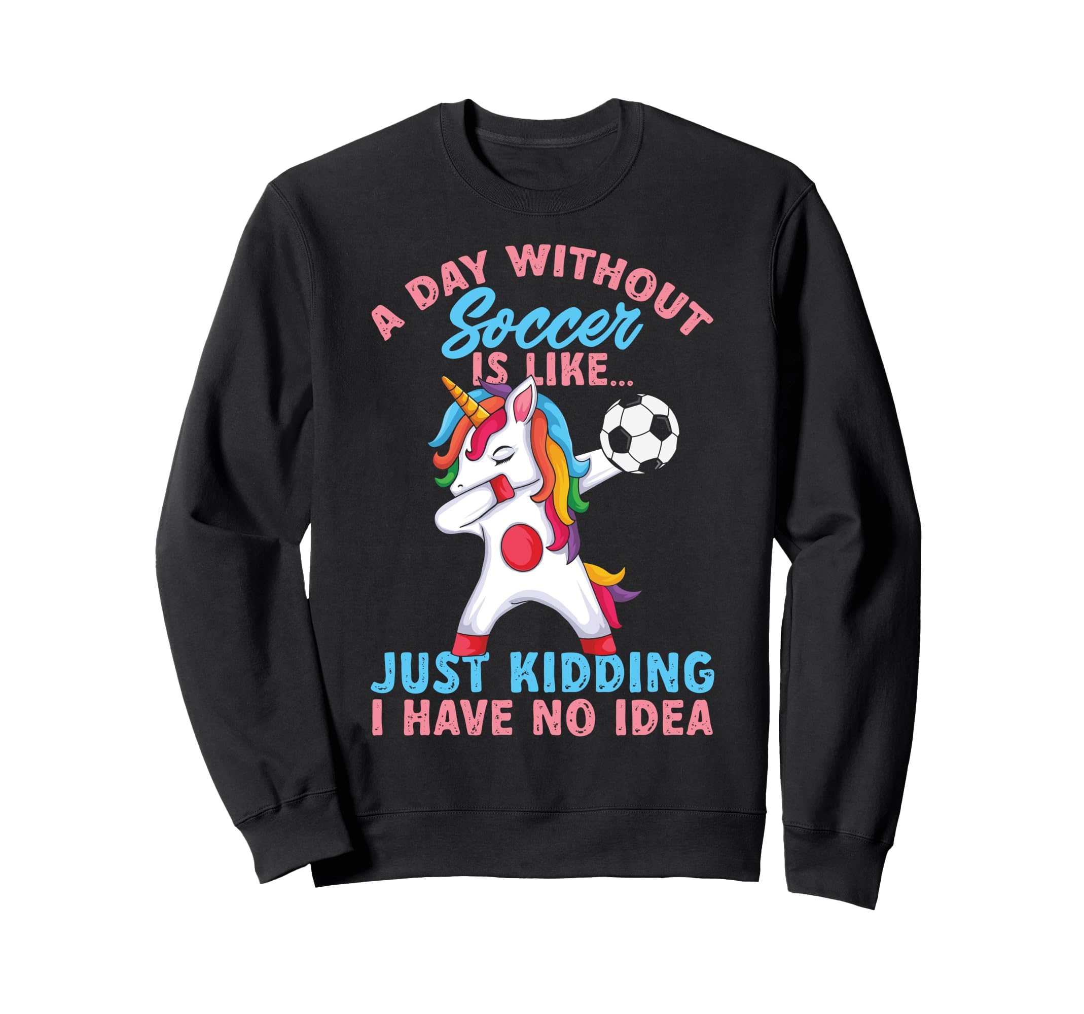 Funny Without Soccer Is Like No Sweatshirt - Unique Graphic Men Women - T-Shirt, Sweatshirt, Hoodie