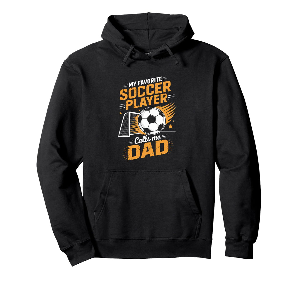 My Favorite Soccer Player Calls Me Dad Hoodie - Graphic Print Men Women - T-Shirt, Sweatshirt, Hoodie