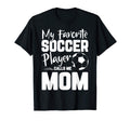 My Favorite Soccer Player Calls Me Mom T-Shirt - Unique Graphic Men Women - T-Shirt, Sweatshirt, Hoodie