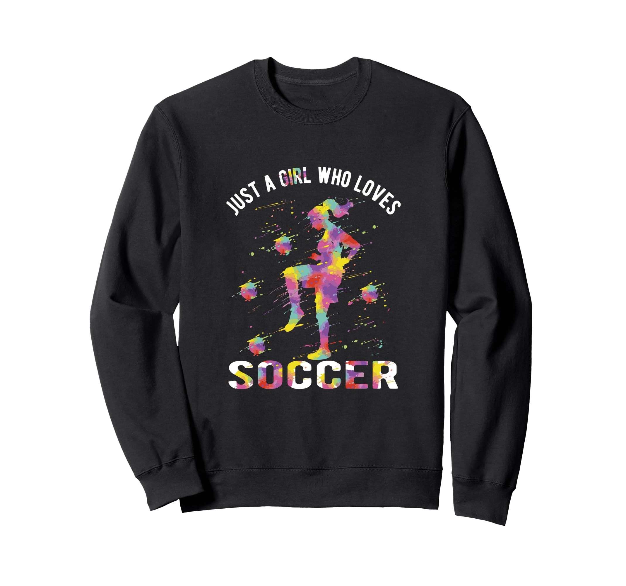 Just Who Loves Soccer Sweatshirt - Novelty Apparel Men Women - T-Shirt, Sweatshirt, Hoodie