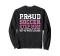 Proud Soccer Step Mom Sweatshirt - Casual Everyday Wear Men Women - T-Shirt, Sweatshirt, Hoodie