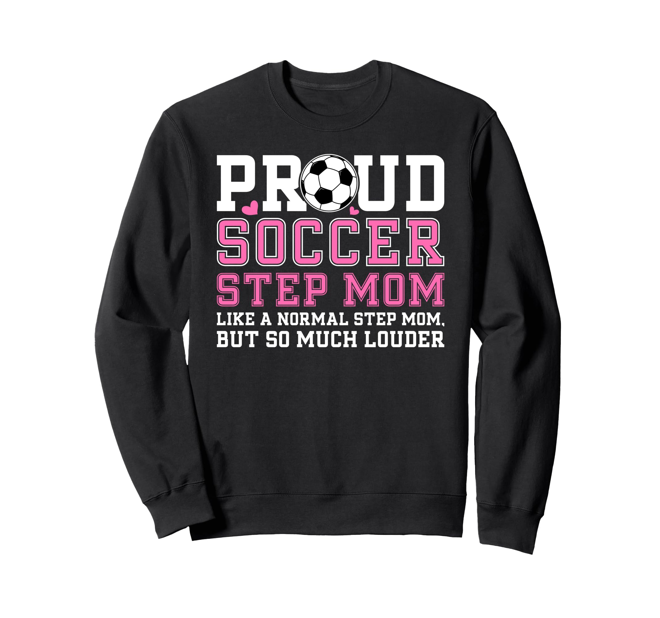 Proud Soccer Step Mom Sweatshirt - Casual Everyday Wear Men Women - T-Shirt, Sweatshirt, Hoodie