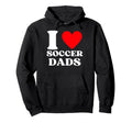 Funny I Love Soccer Dads Hoodie - Minimalist Print Men Women - T-Shirt, Sweatshirt, Hoodie
