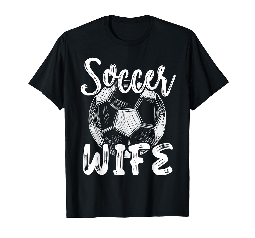 Soccer Wife Family Matching Team Player T-Shirt - Novelty Apparel Unisex - T-Shirt, Sweatshirt, Hoodie