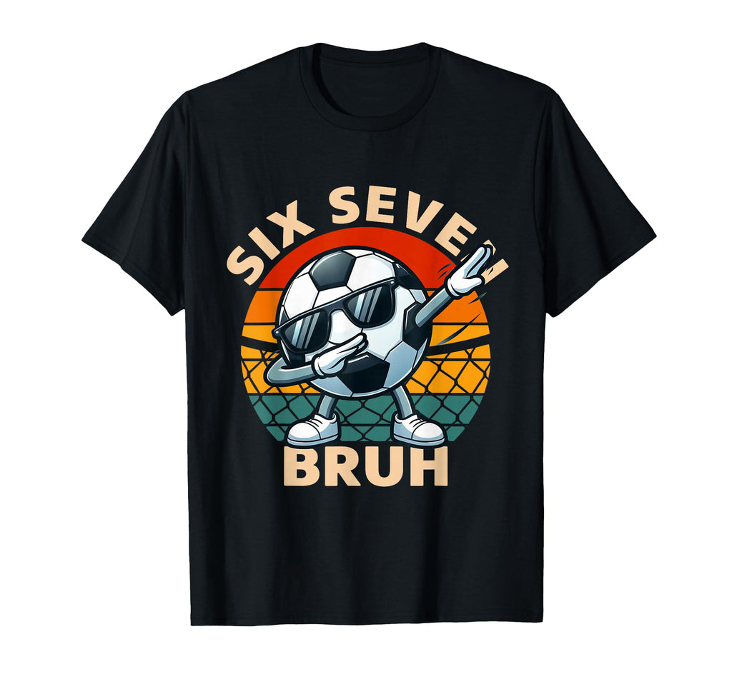 Soccer 67 Six Seven Bruh Dab Meme T-Shirt - Fun Novelty Design Unisex - T-Shirt, Sweatshirt, Hoodie