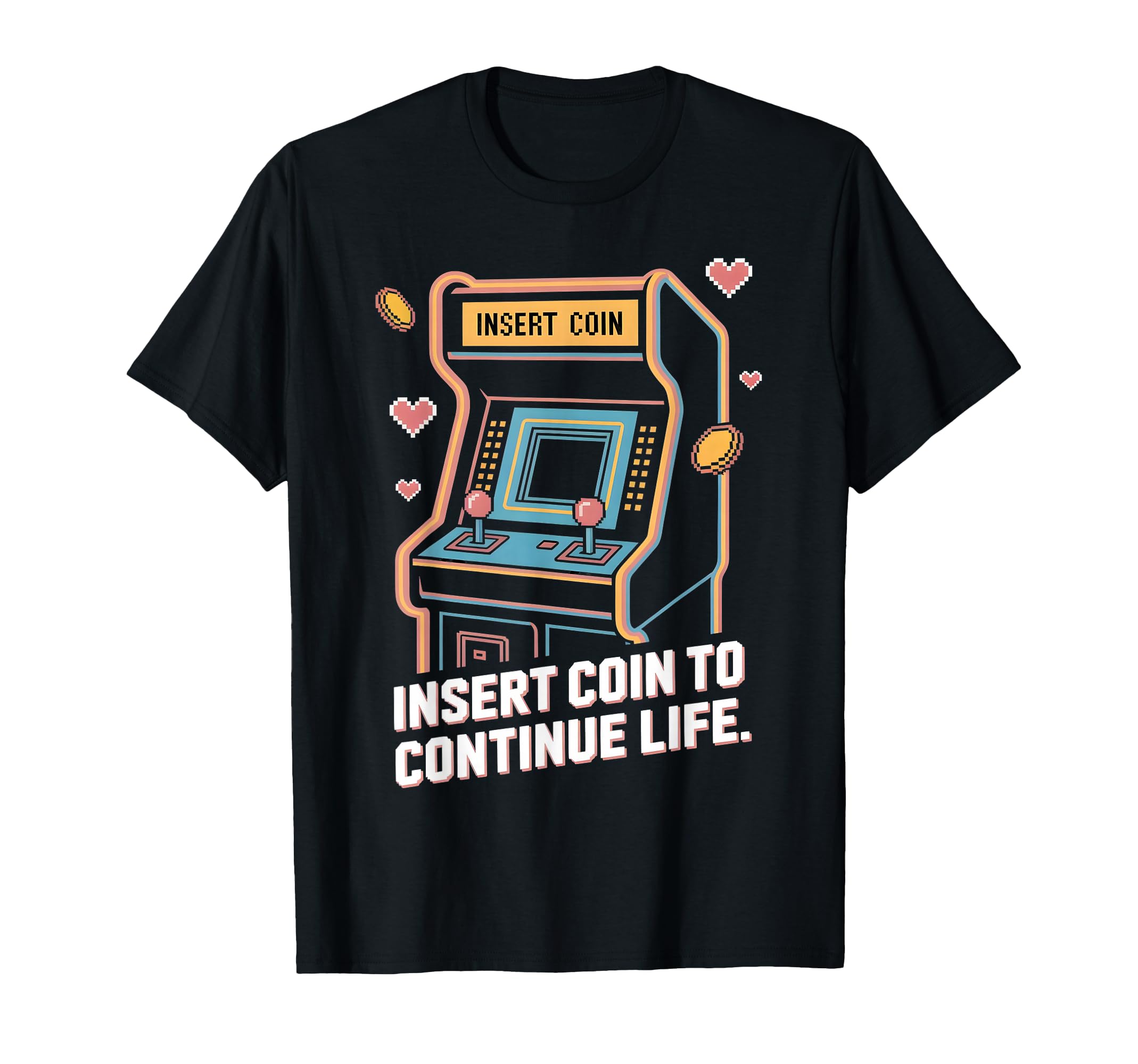 Insert Coin To Continue Life T-Shirt - Fun Novelty Design for Adults - T-Shirt, Sweatshirt, Hoodie