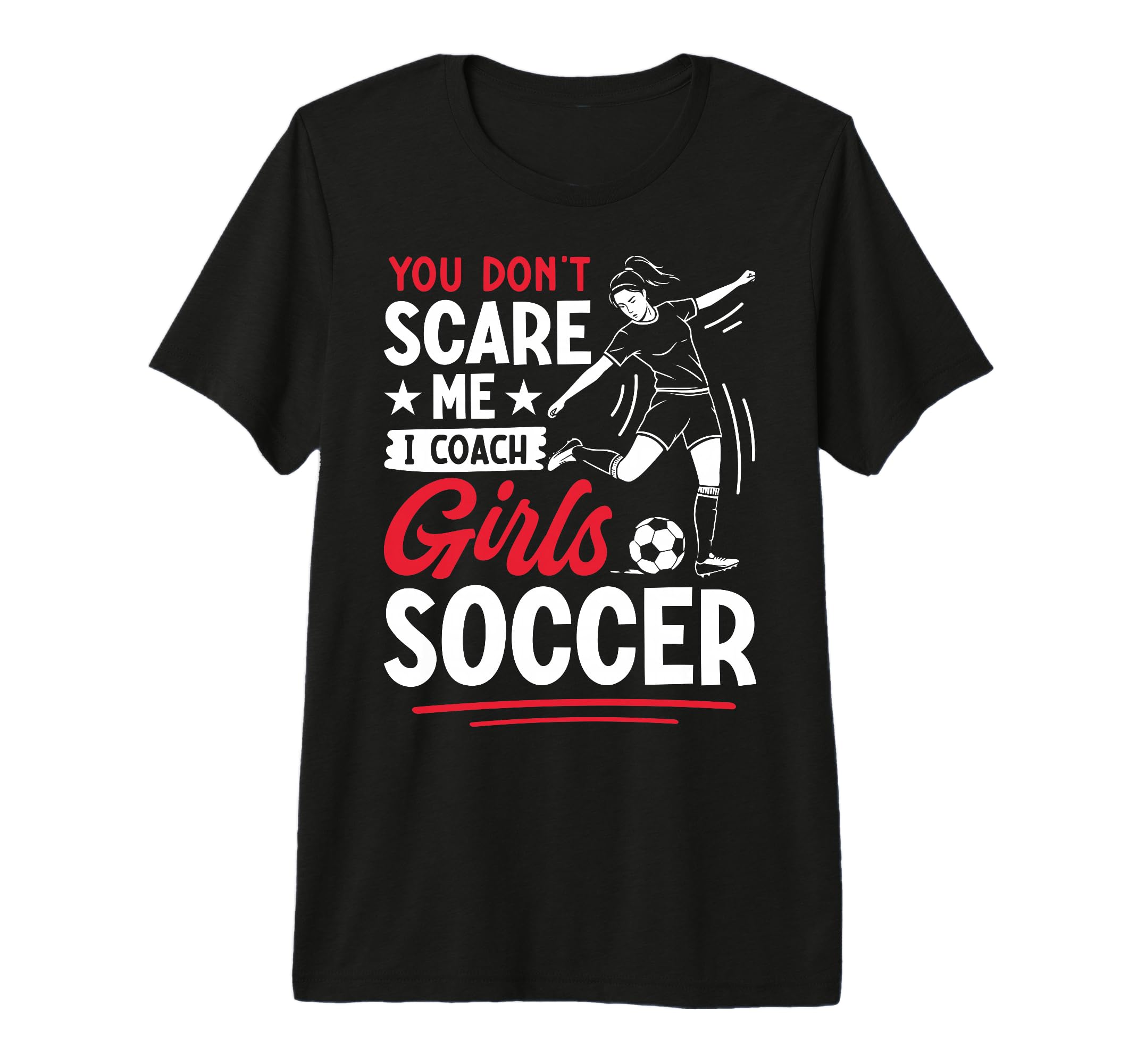 You Dont Scare Me I Coach Soccer Tri T-Shirt - Streetwear Style Unisex - T-Shirt, Sweatshirt, Hoodie