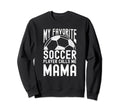 My Favorite Soccer Player Calls Me Sweatshirt - Graphic Print Men Women - T-Shirt, Sweatshirt, Hoodie