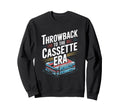 Throwback To Cassette Era Cassette Sweatshirt - Streetwear Style Unisex - T-Shirt, Sweatshirt, Hoodie