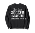 Last Soccer Season Soccer Senior Dad Sweatshirt - Unique Graphic Unisex - T-Shirt, Sweatshirt, Hoodie