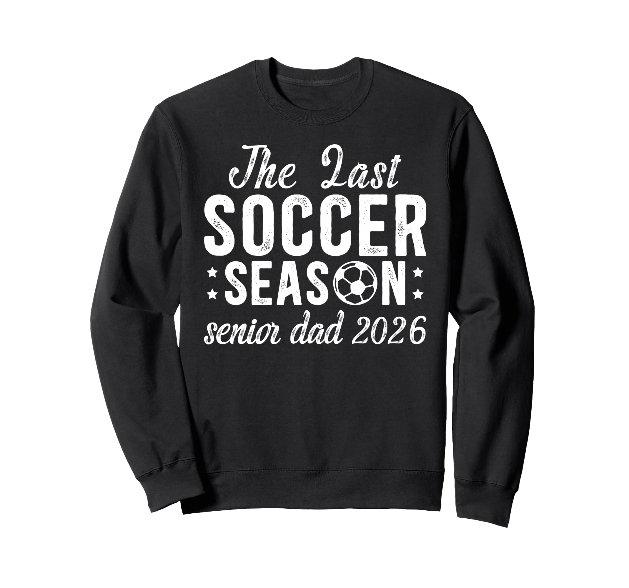 Last Soccer Season Soccer Senior Dad Sweatshirt - Unique Graphic Unisex - T-Shirt, Sweatshirt, Hoodie