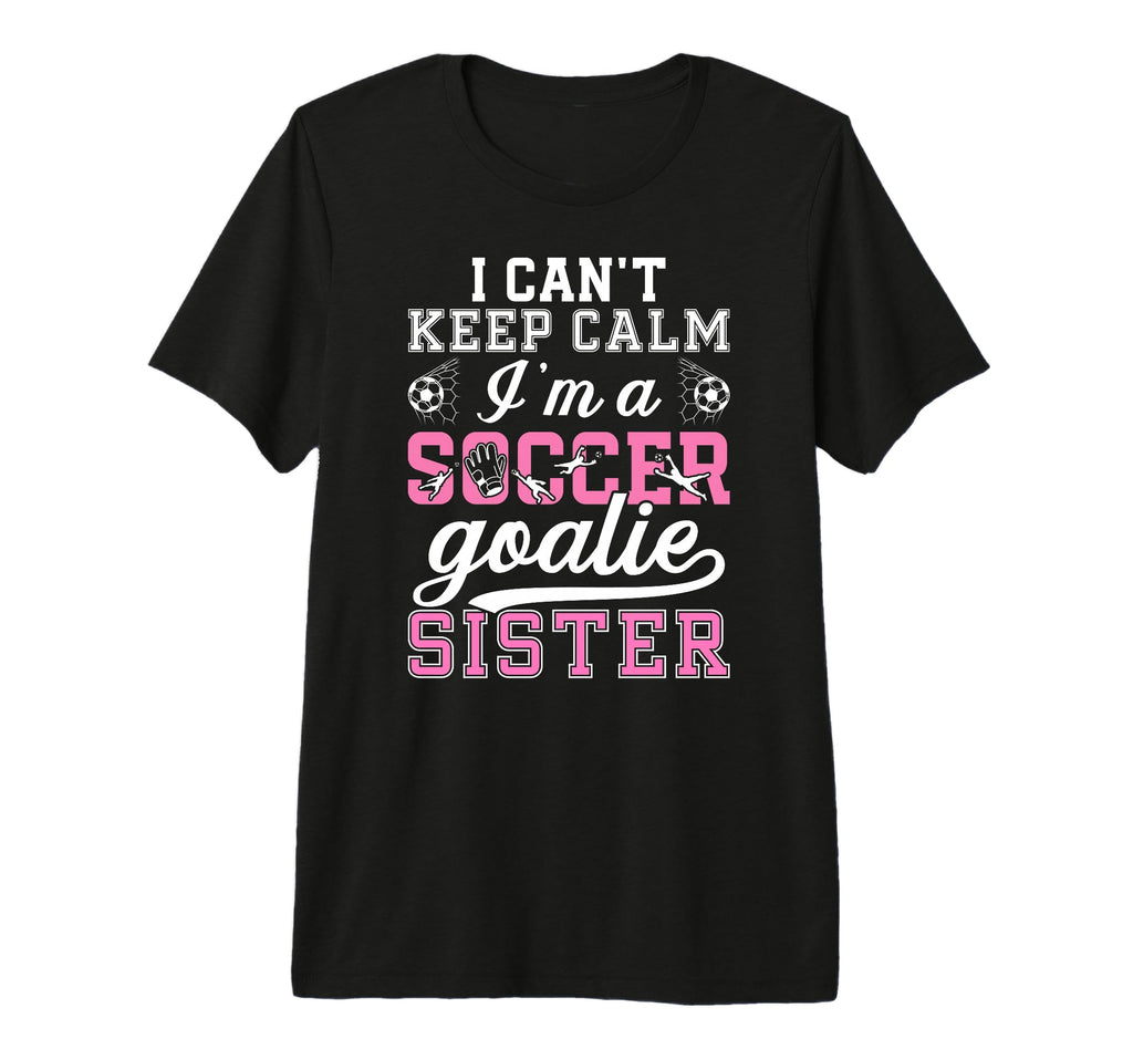 Im Soccer Goalie Sister Soccer T-Shirt - Fun Novelty Design for Adults - T-Shirt, Sweatshirt, Hoodie