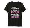 Im Soccer Goalie Sister Soccer T-Shirt - Fun Novelty Design for Adults - T-Shirt, Sweatshirt, Hoodie