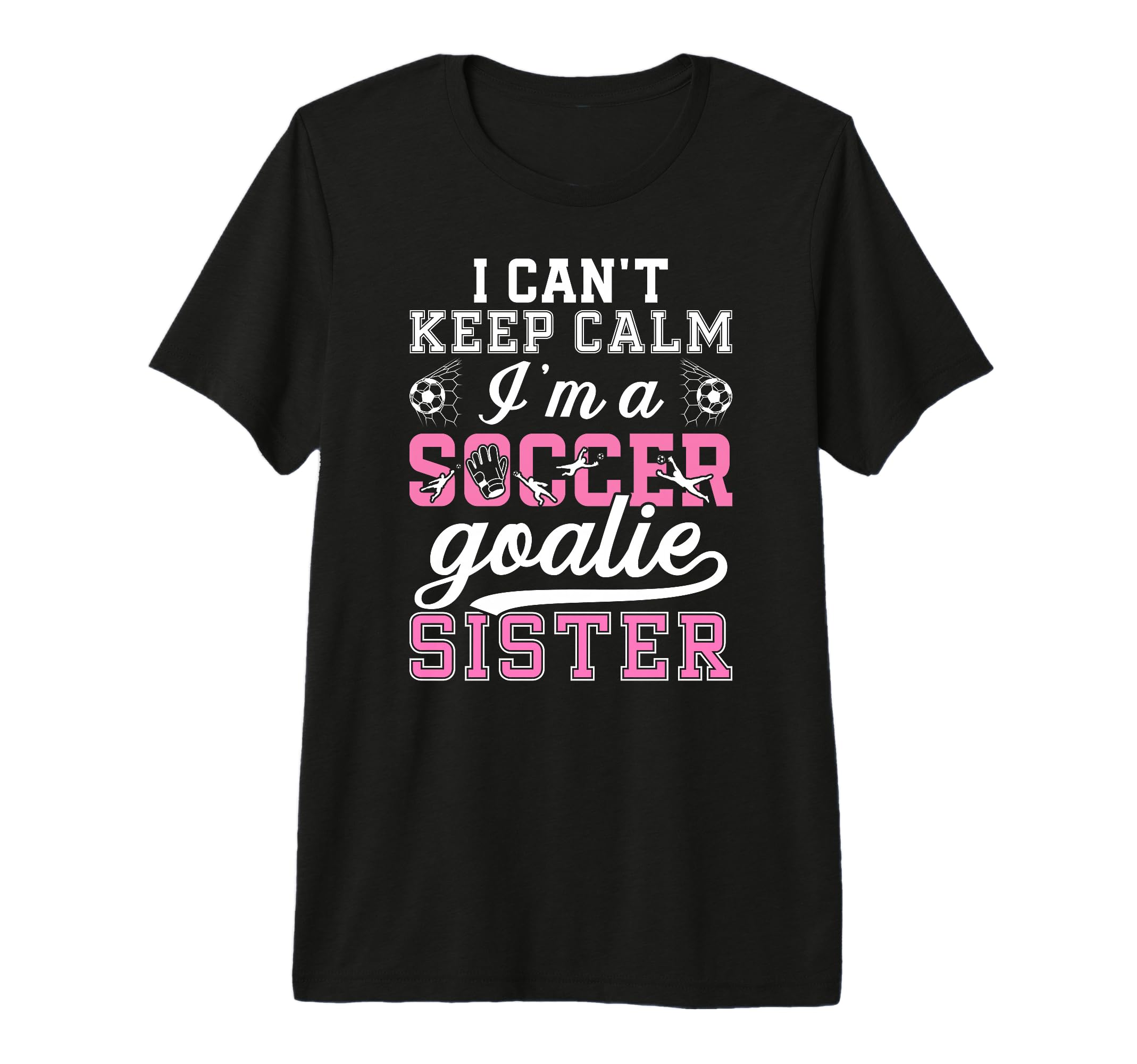 Im Soccer Goalie Sister Soccer T-Shirt - Fun Novelty Design for Adults - T-Shirt, Sweatshirt, Hoodie