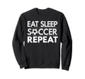 Eat Sleep Soccer Repeat Sport Sweatshirt - Novelty Apparel for Adults - T-Shirt, Sweatshirt, Hoodie