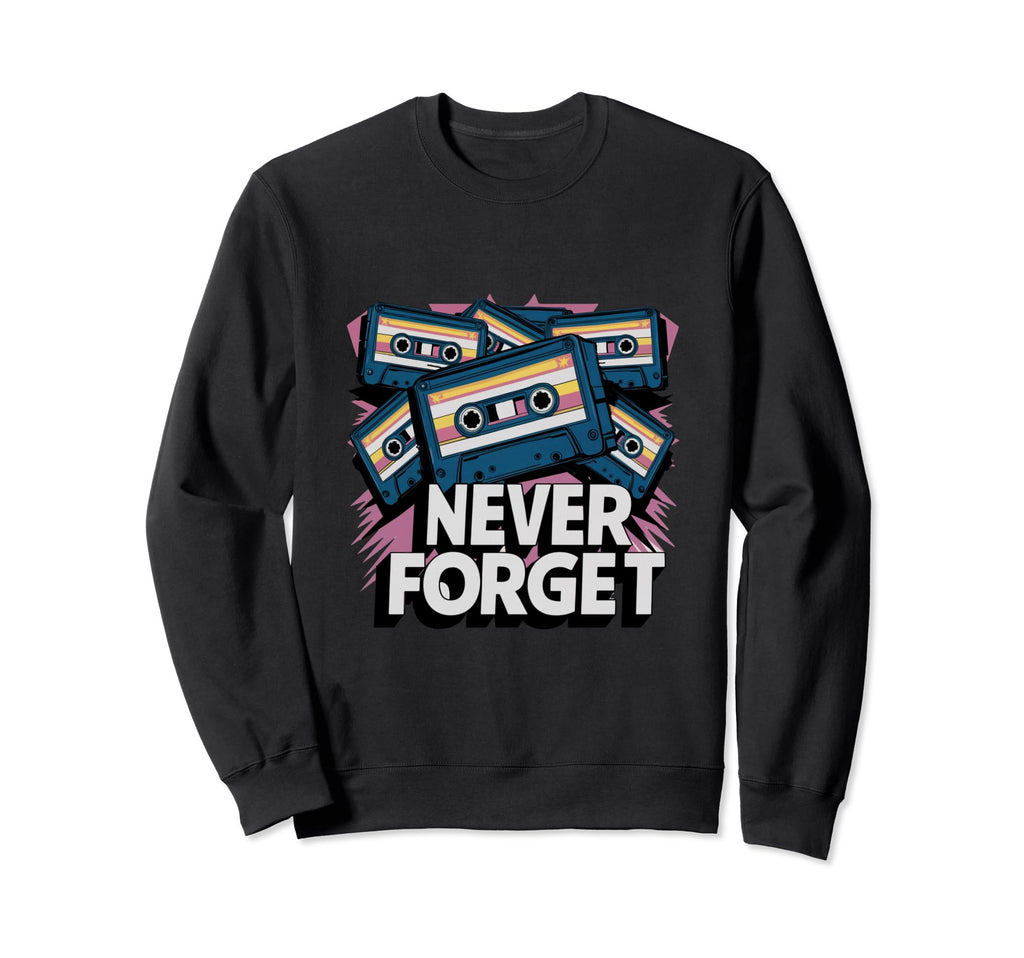 Never Forget Cassette Tapes Sweatshirt - Custom Art Print Unisex - T-Shirt, Sweatshirt, Hoodie