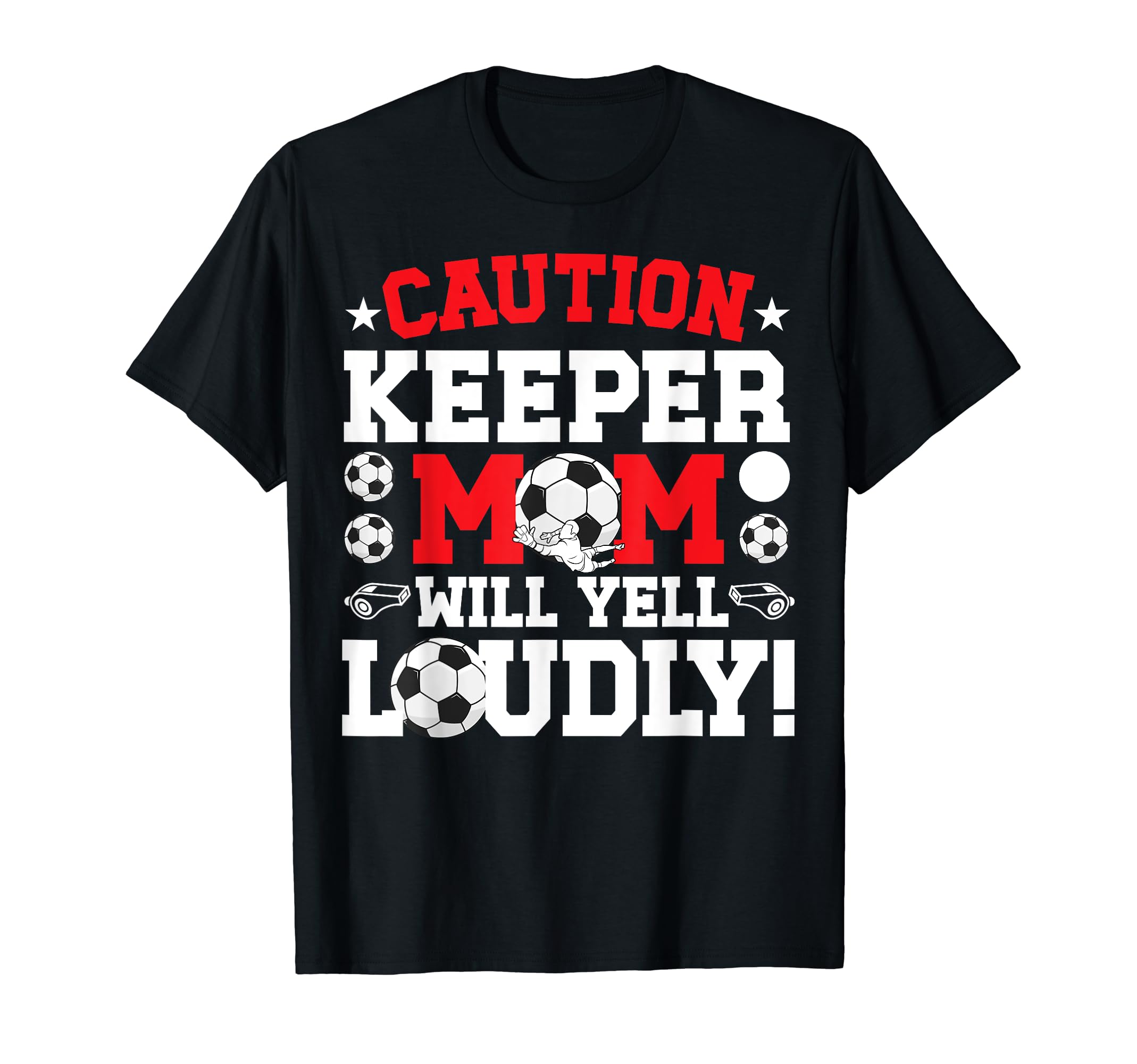 Soccer Keeper Mom Will Yell Mom Soccer T-Shirt - Graphic Print Unisex - T-Shirt, Sweatshirt, Hoodie