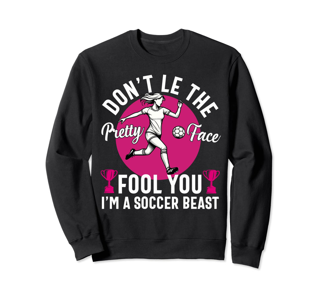 Dont Let Pretty Face Fool You Sweatshirt - Casual Everyday Wear Unisex - T-Shirt, Sweatshirt, Hoodie