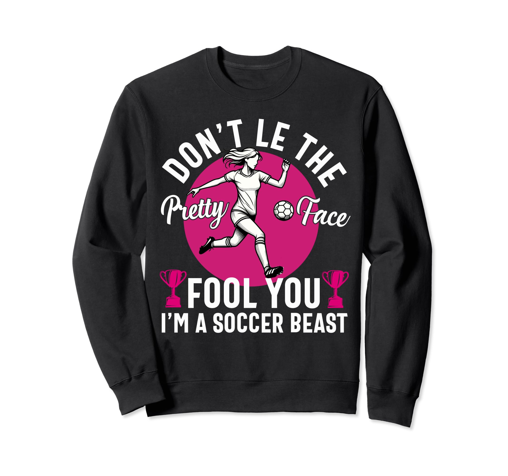 Dont Let Pretty Face Fool You Sweatshirt - Casual Everyday Wear Unisex - T-Shirt, Sweatshirt, Hoodie