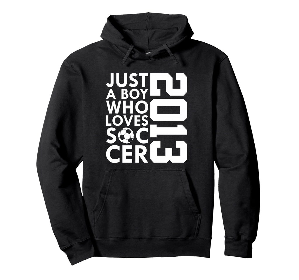 2013 Just Who Loves Soccer 13Th Birthday Hoodie - Graphic Print Men Women - T-Shirt, Sweatshirt, Hoodie
