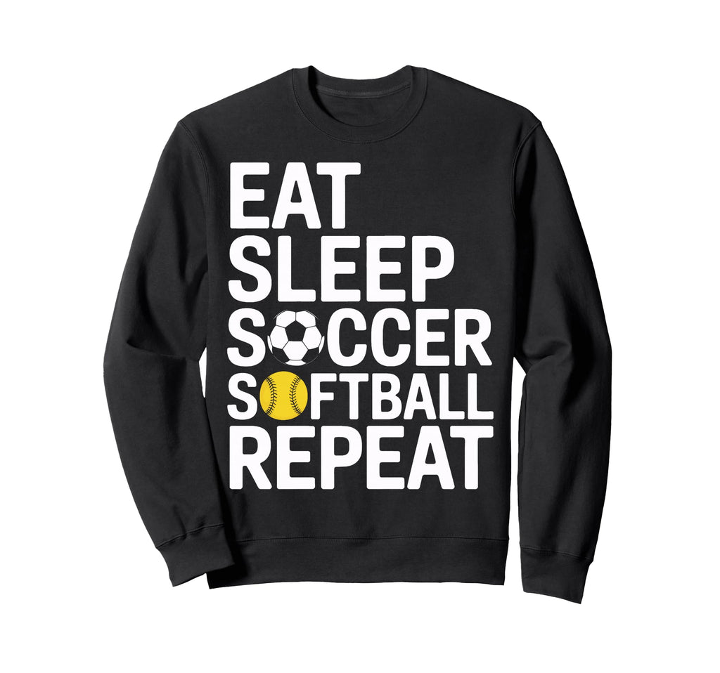 Eat Sleep Soccer Softball Repeat Sweatshirt - Aesthetic Graphic Men Women - T-Shirt, Sweatshirt, Hoodie