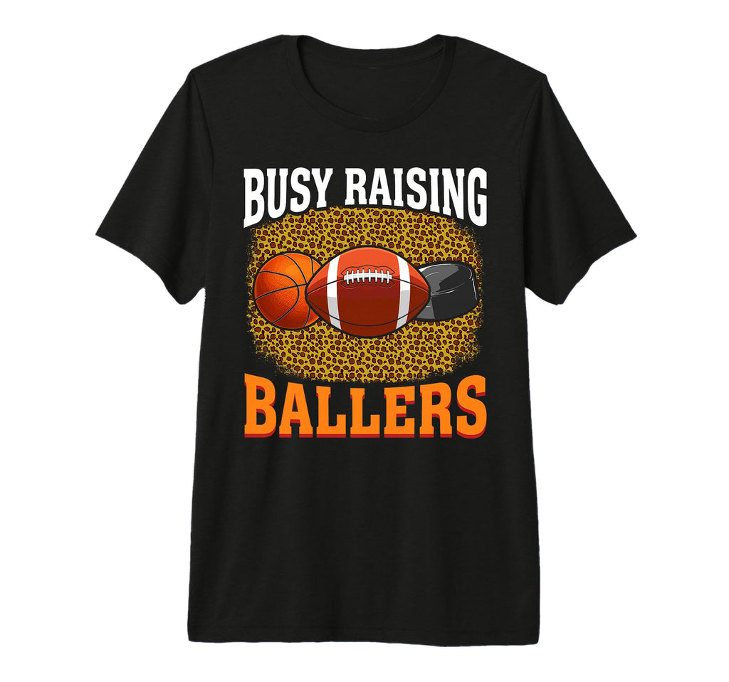 Busy Raising Ballers Basketball T-Shirt - Custom Art Print for Adults - T-Shirt, Sweatshirt, Hoodie