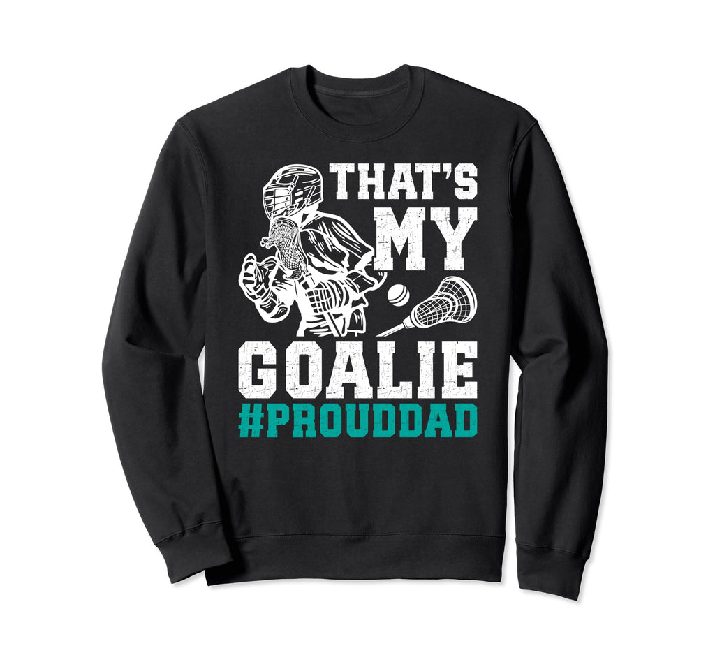 Thats My Lacrosse Goalie Dad Sweatshirt - Aesthetic Graphic for Adults - T-Shirt, Sweatshirt, Hoodie