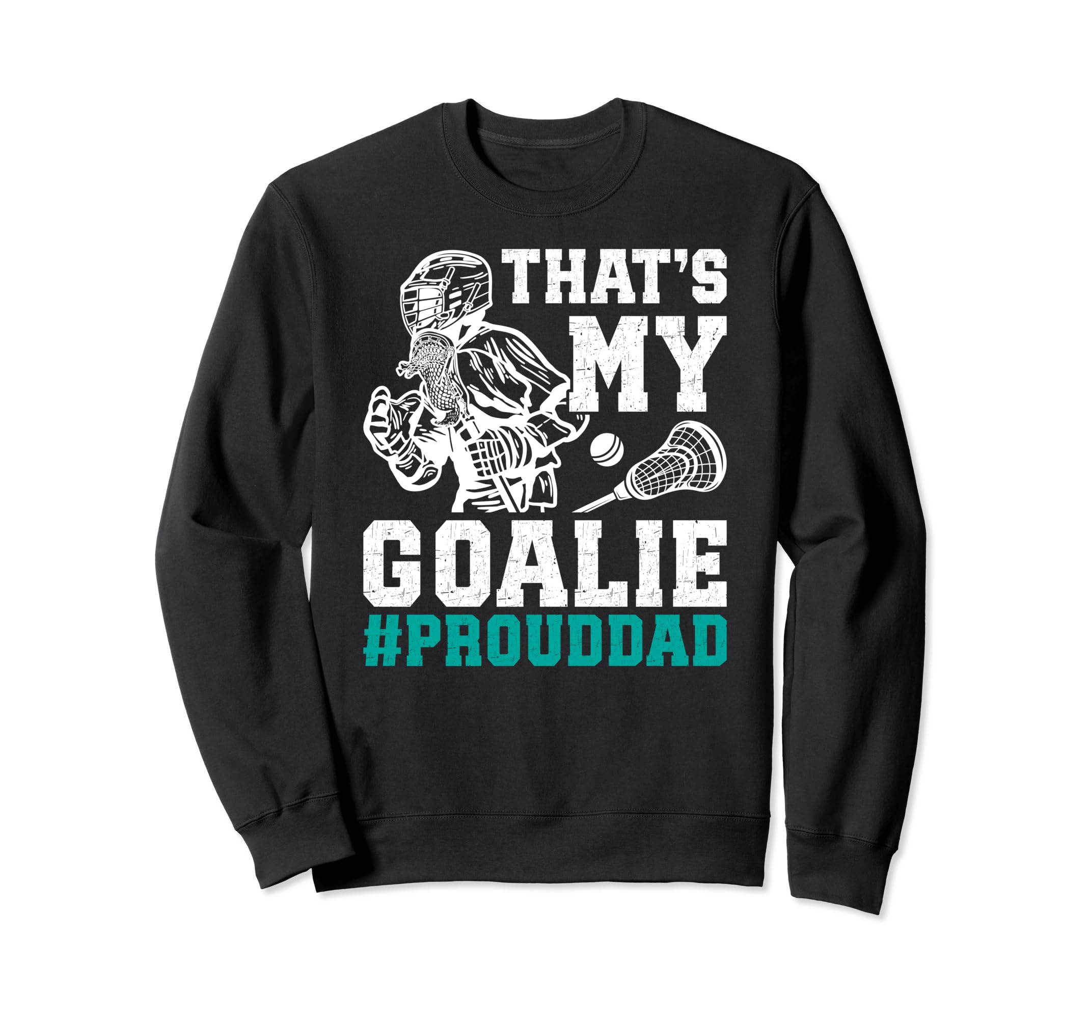 Thats My Lacrosse Goalie Dad Sweatshirt - Aesthetic Graphic for Adults - T-Shirt, Sweatshirt, Hoodie