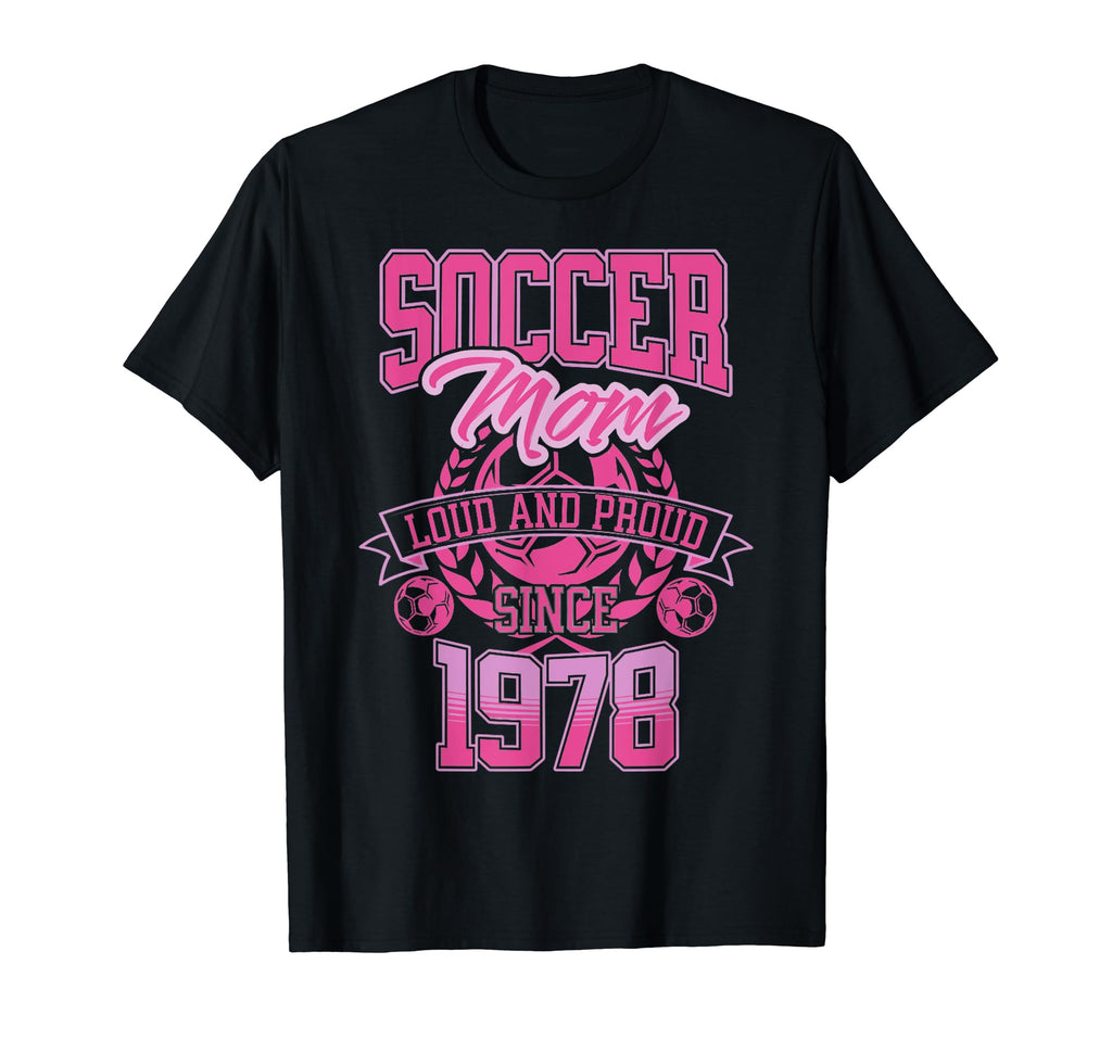 Soccer Mom Loud Proud Since 1978 T-Shirt - Trendy Graphic Men Women - T-Shirt, Sweatshirt, Hoodie