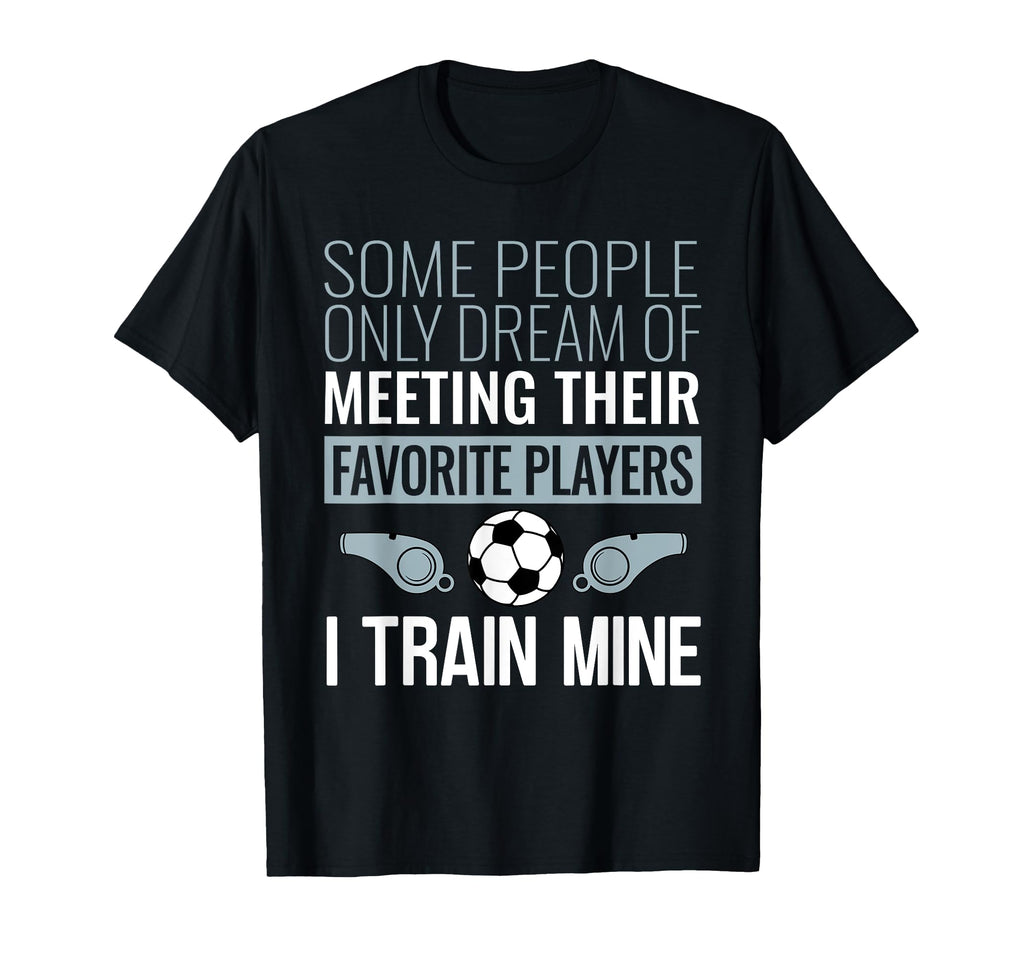 Funny Soccer Coach Trainer Team Sports T-Shirt - Unique Graphic Men Women - T-Shirt, Sweatshirt, Hoodie