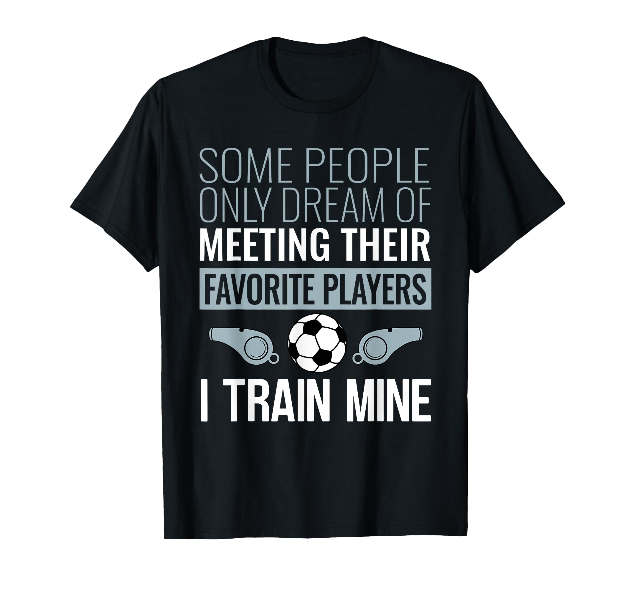 Funny Soccer Coach Trainer Team Sports T-Shirt - Unique Graphic Men Women - T-Shirt, Sweatshirt, Hoodie