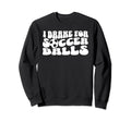 Soccer Mom I Brake Soccer Balls Sweatshirt - Custom Art Print Unisex - T-Shirt, Sweatshirt, Hoodie