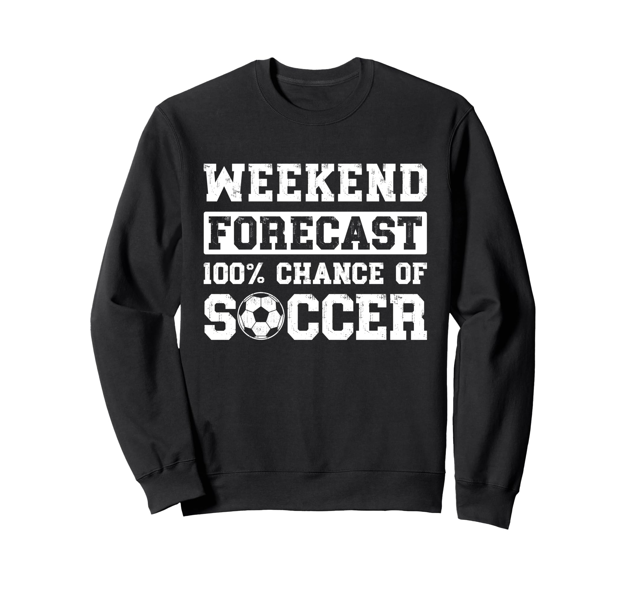 Weekend Forecast 100 Chance Soccer Sweatshirt - Streetwear Style Unisex - T-Shirt, Sweatshirt, Hoodie