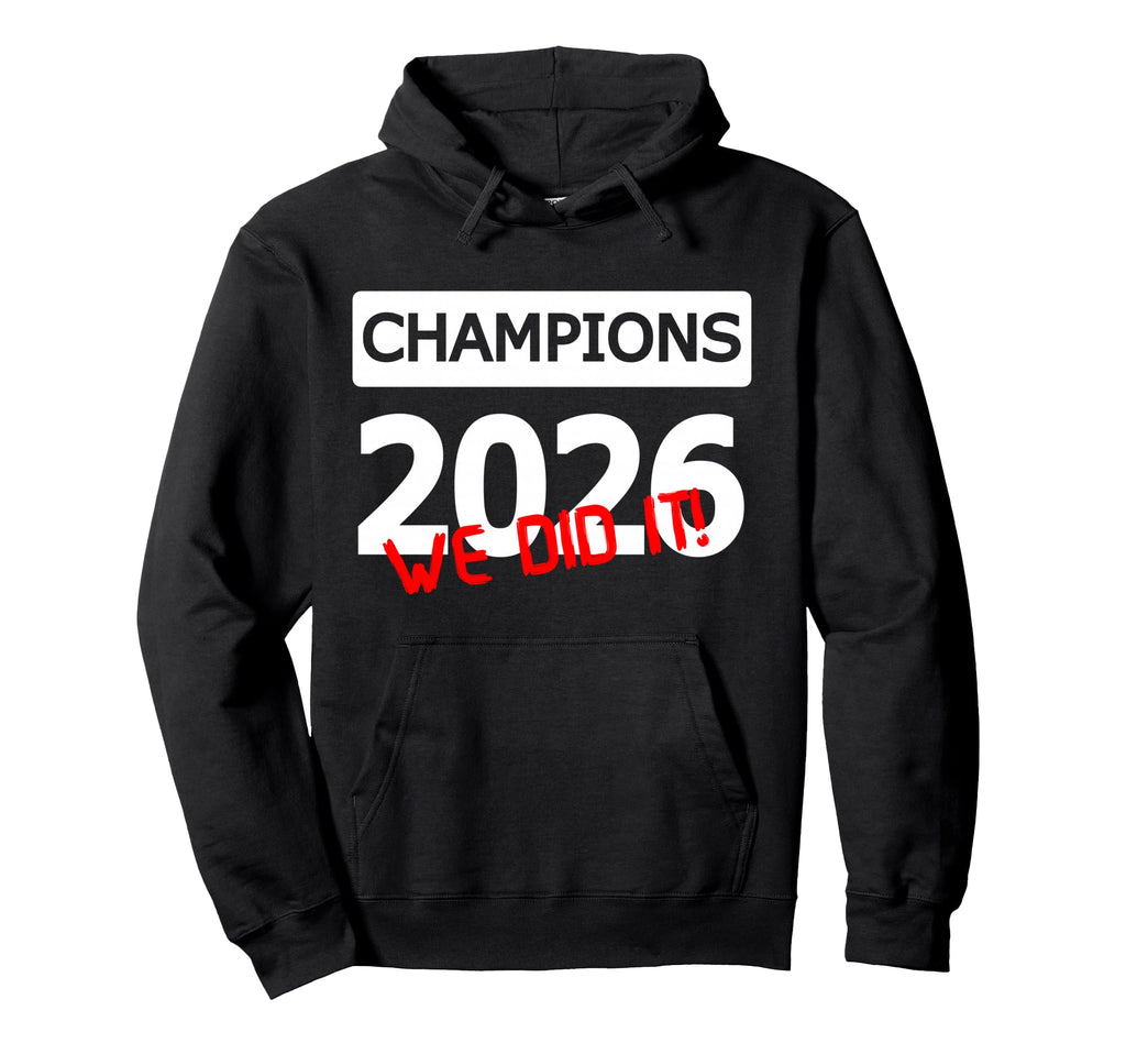 Champions 2026 We Did It Team Hoodie - Casual Everyday Wear for Adults - T-Shirt, Sweatshirt, Hoodie