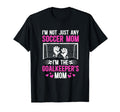 Im Soccer Goalkeeper Mom Soccer Goalie T-Shirt - Graphic Print Men Women - T-Shirt, Sweatshirt, Hoodie
