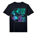 Soccer Never Underestimate Playing T-Shirt - Casual Everyday Wear Unisex - T-Shirt, Sweatshirt, Hoodie