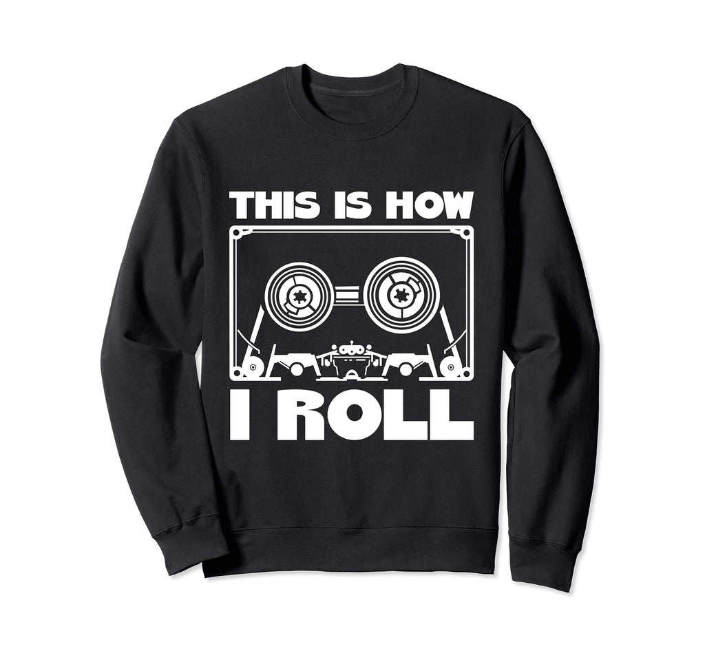 This Is How I Roll Cassette Tape Sweatshirt - Trendy Graphic Men Women - T-Shirt, Sweatshirt, Hoodie