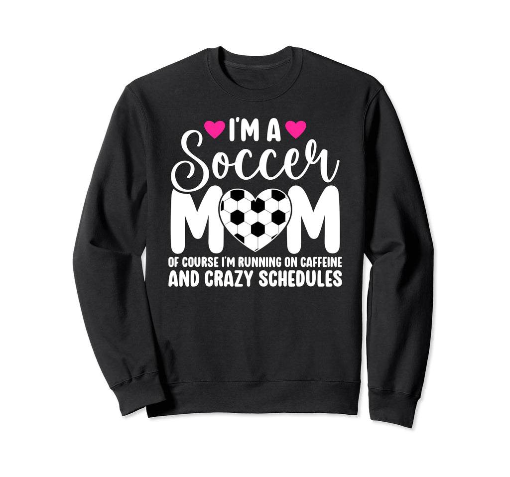 Im Soccer Mom Soccer Player Sweatshirt - Casual Everyday Wear for Adults - T-Shirt, Sweatshirt, Hoodie