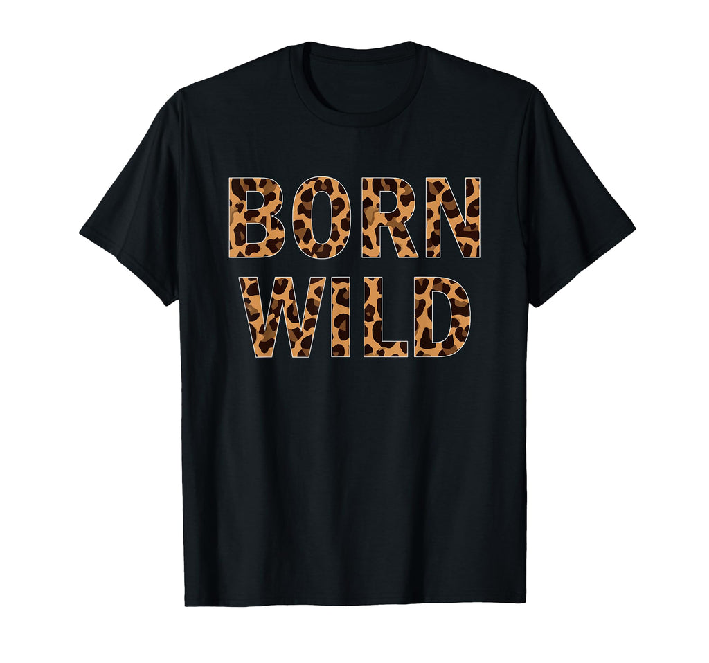 Born Wild Cheetah Animal Leopard Cat T-Shirt - Novelty Apparel Unisex - T-Shirt, Sweatshirt, Hoodie