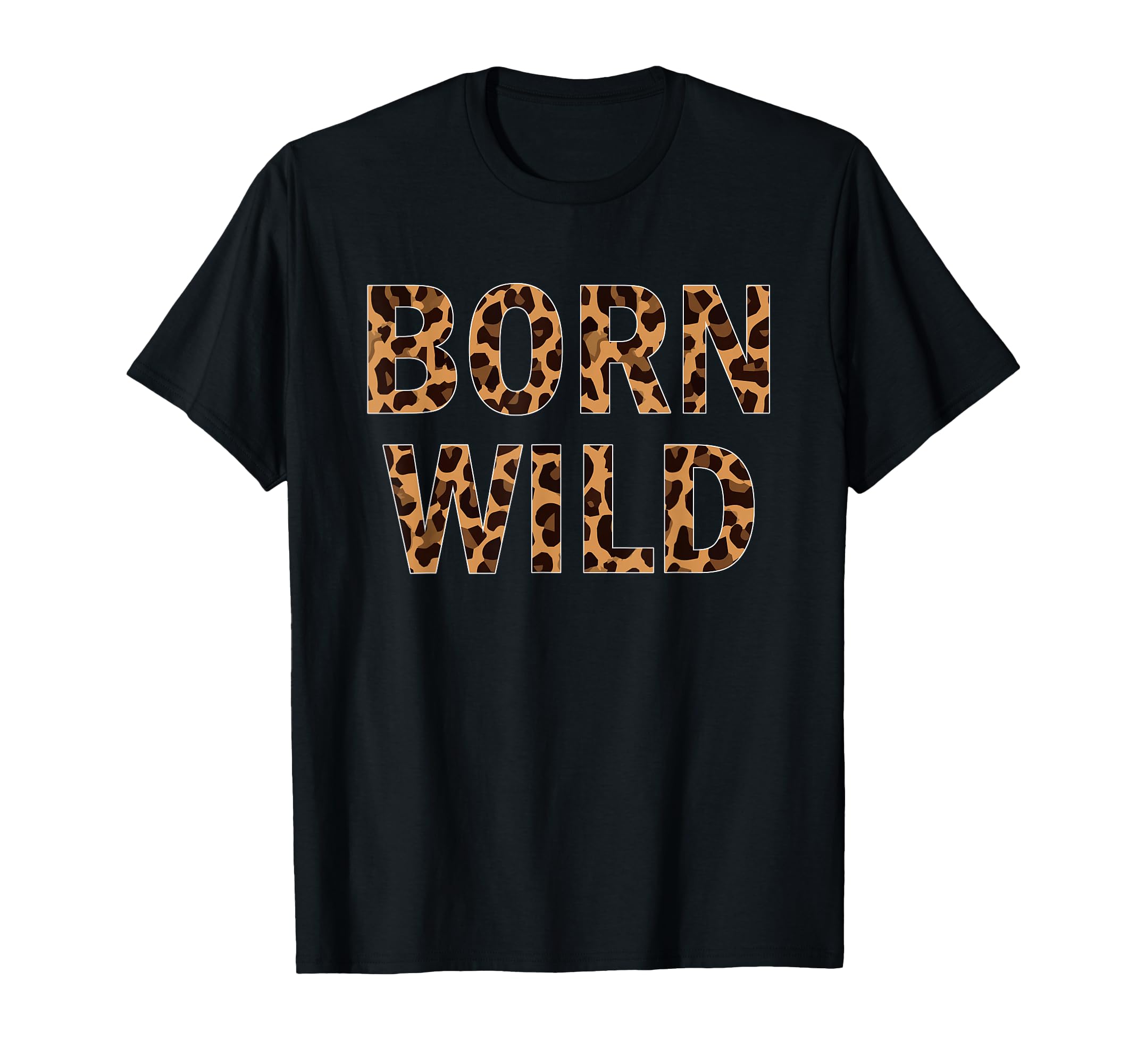 Born Wild Cheetah Animal Leopard Cat T-Shirt - Novelty Apparel Unisex - T-Shirt, Sweatshirt, Hoodie
