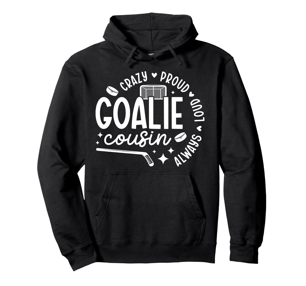 Crazy Proud Hockey Goalie Cousin Hockey Hoodie - Unique Graphic Men Women - T-Shirt, Sweatshirt, Hoodie