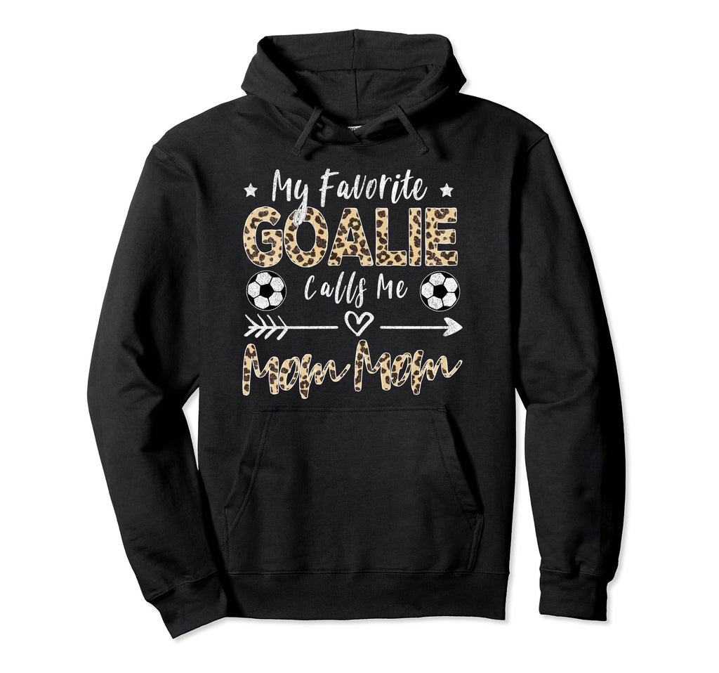 My Favorite Goalie Calls Me Mom Mom Soccer Hoodie - Novelty Apparel Unisex - T-Shirt, Sweatshirt, Hoodie