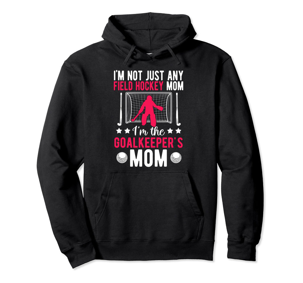 Field Hockey Goalkeeper Mom Field Hockey Hoodie - Trendy Graphic Men Women - T-Shirt, Sweatshirt, Hoodie