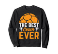 Best Soccer Coach Ever Soccer Player Sweatshirt - Unique Graphic Men Women - T-Shirt, Sweatshirt, Hoodie